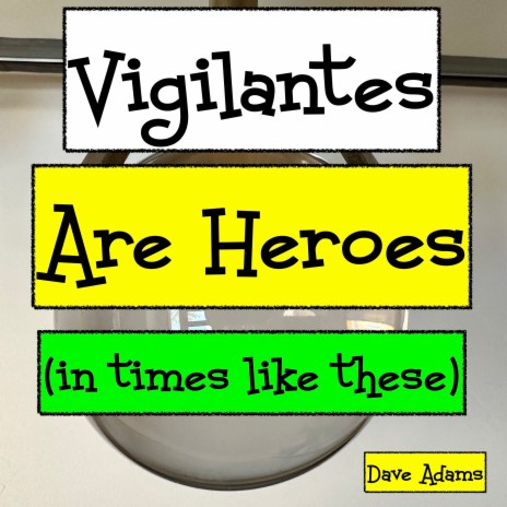 Vigilantes Are Heroes (in times like these) | Boomplay Music