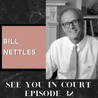 Reflections | Bill Nettles | See You in Court Podcast