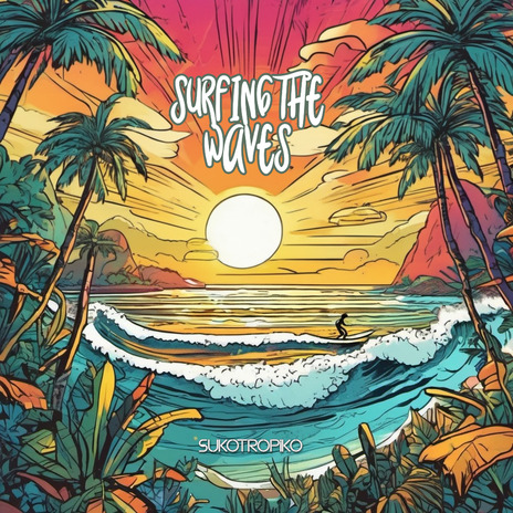 Surfing the Waves | Boomplay Music