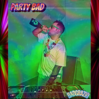 PARTY BAD