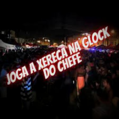 JOGA A XERECA NA GLOCK DO CHEFE ft. Di W & Wc do Karate | Boomplay Music