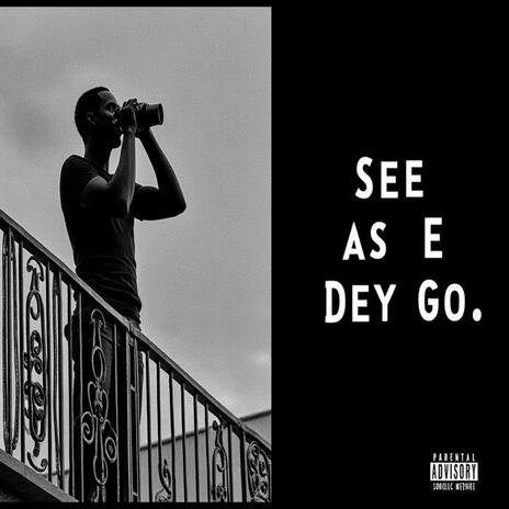 See as E dey Go | Boomplay Music