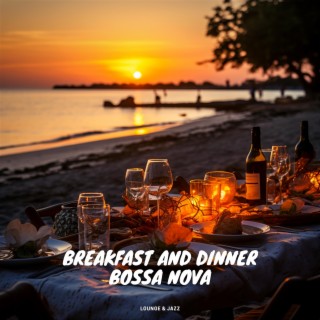 Breakfast and Dinner Bossa Nova