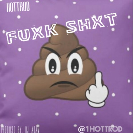 Fuxk Shxt | Boomplay Music