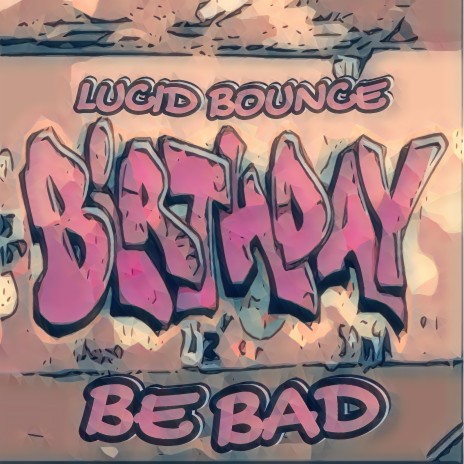 Birthday Be Bad | Boomplay Music