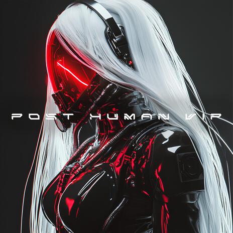 POST HUMAN VIP | Boomplay Music