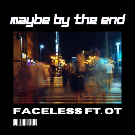 Maybe By The End ft. OT | Boomplay Music