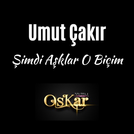 Şimdi Aşklar O Biçim | Boomplay Music