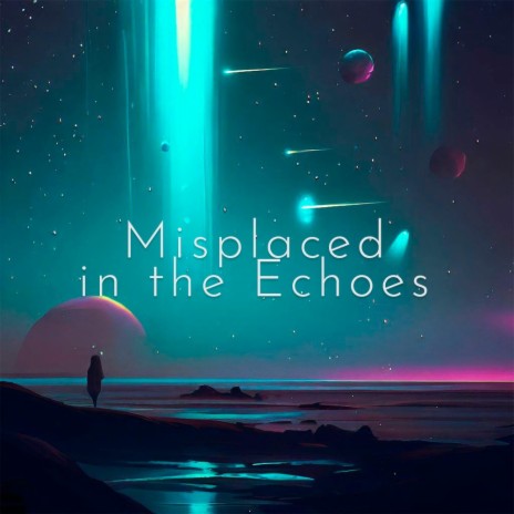 Misplaced in the Echoes | Boomplay Music