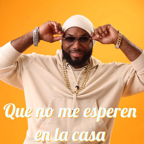 Que no me esperen en la casa | Boomplay Music