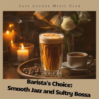 Barista's Choice: Smooth Jazz and Sultry Bossa