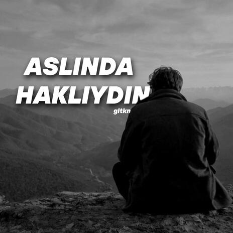 aslında haklıydın