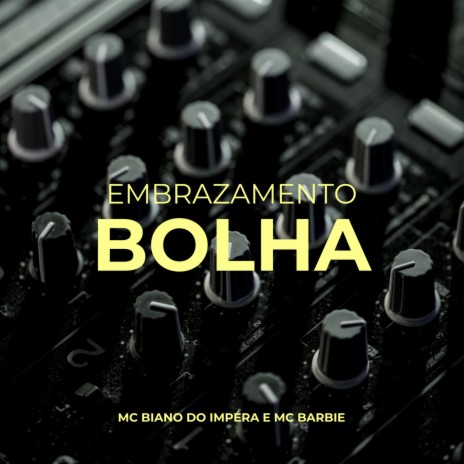 EMBRAZAMENTO BOLHA ft. MC Biano do Impéra & DJ BARBIE DAI | Boomplay Music