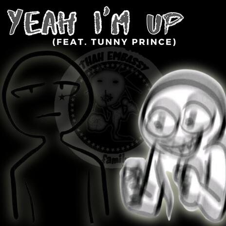 Yeah I'm Up ft. Tunny Prince | Boomplay Music