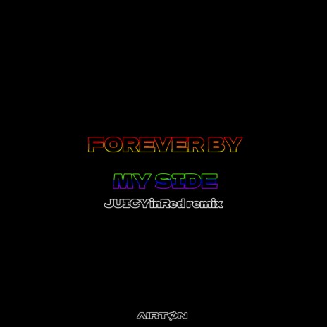 Forever by My Side (JUICYinRed Remix) ft. JUICYinRed | Boomplay Music