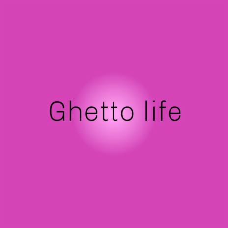 Ghetto Life | Boomplay Music