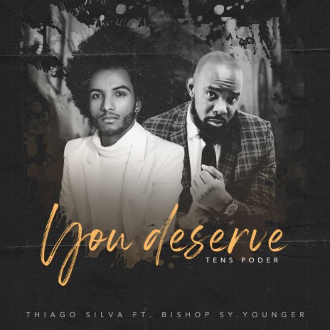 You Deserve / Tens Poder ft. Bishop Sy. Younger | Boomplay Music