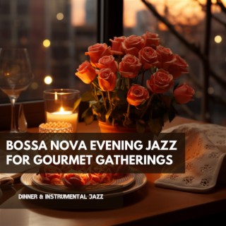 Bossa Nova Evening Jazz for Gourmet Gatherings