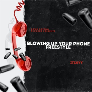 BLOWING UP YOUR PHONE FREESTYLE