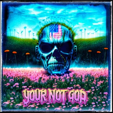 Your Not God | Boomplay Music