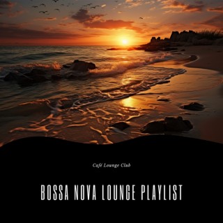 Bossa Nova Lounge Playlist