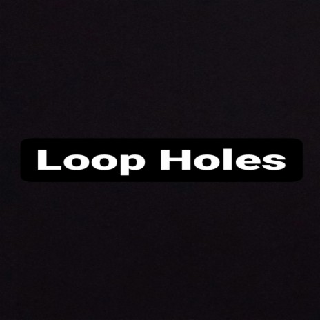 Loop Holes | Boomplay Music