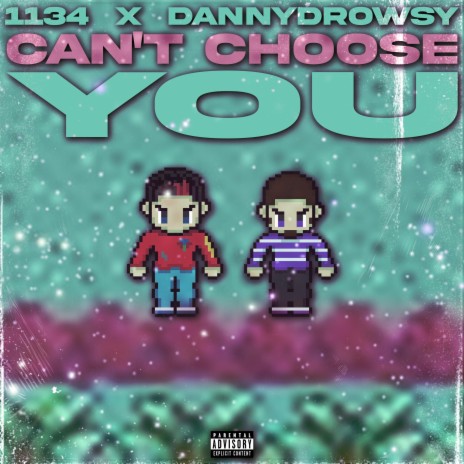 CAN'T CHOOSE YOU ft. DannyDrowsy