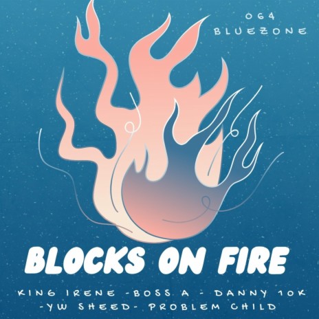 BLOCKS ON FIRE ft. BOSS A, DANNY 10K, YW SHEED & PROBLEM CHILD | Boomplay Music