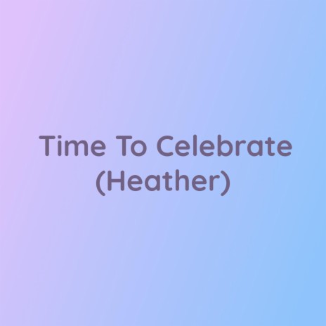 Time To Celebrate (Heather)