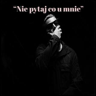 Nie Pytaj Co U Mnie