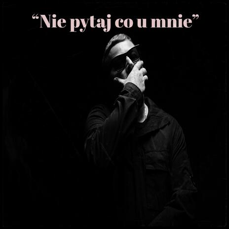 Nie Pytaj Co U Mnie ft. Own Dialect | Boomplay Music