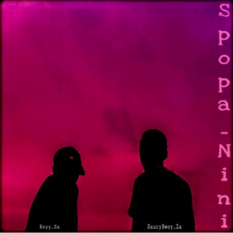 SaucyBwoy_Za-Spopa_Nini ft. Royy_Za | Boomplay Music