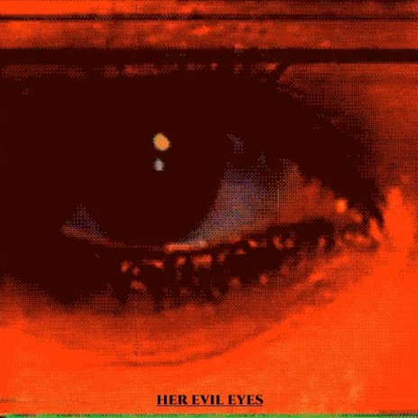 Her Evil Eyes | Boomplay Music