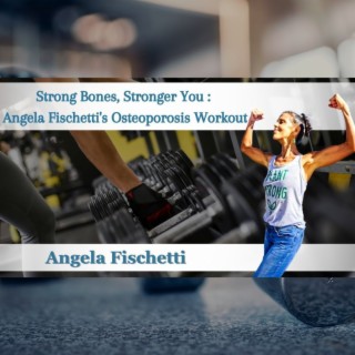 Strong Bones, Stronger You: Angela Fischetti’s Osteoporosis Workout