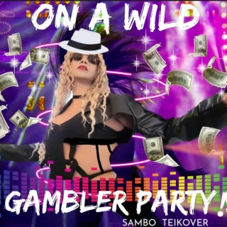 On A Wild Gambler Party ! lyrics | Boomplay Music