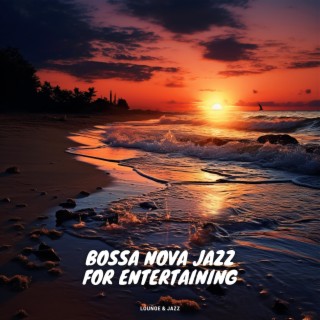 Bossa Nova Jazz for Entertaining