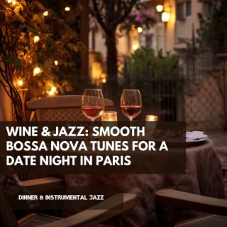 Wine & Jazz: Smooth Bossa Nova Tunes for a Date Night in Paris