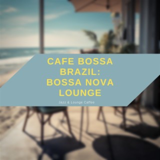 Cafe Bossa Brazil: Bossa Nova Lounge