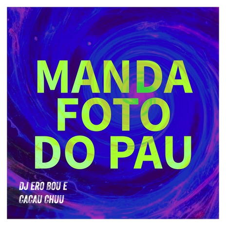 MANDA FOTO DO PAU ft. CACAU CHUU | Boomplay Music