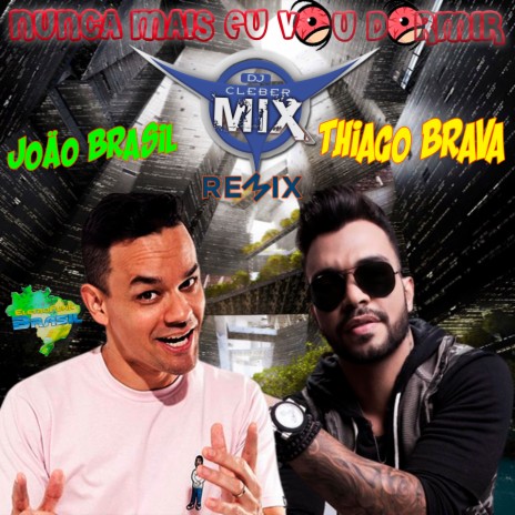 Nunca Mais Eu Vou Dormir (Remix) ft. Eletrofunk Brasil, Thiago Brava & João Brasil | Boomplay Music