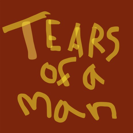 Tears Of A Man | Boomplay Music