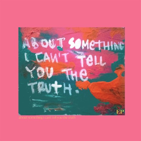 About Something I Can Tell You the Truth | Boomplay Music