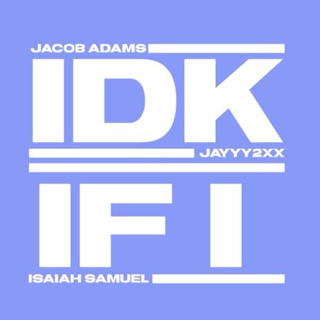 IDK IF I ft. Jayyy2xx & Isaiah Samuel | Boomplay Music