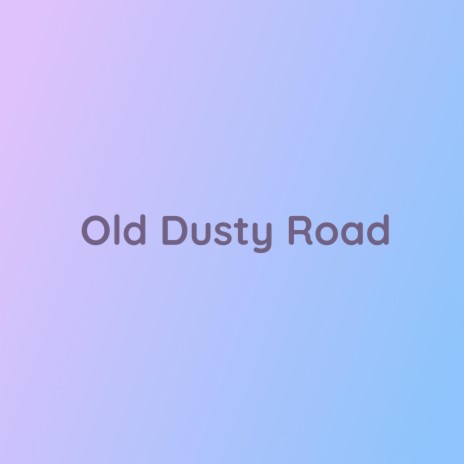 Old Dusty Road | Boomplay Music