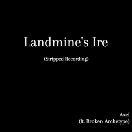 Landmine's Ire [Stripped Recording] ft. Broken Archetype | Boomplay Music