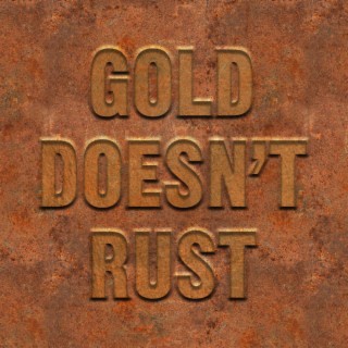 Gold Doesn't Rust