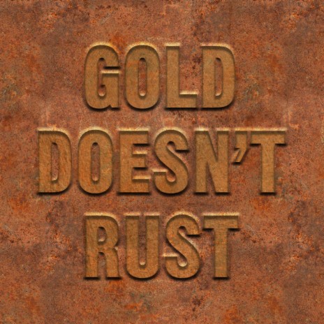 Gold Doesn't Rust | Boomplay Music
