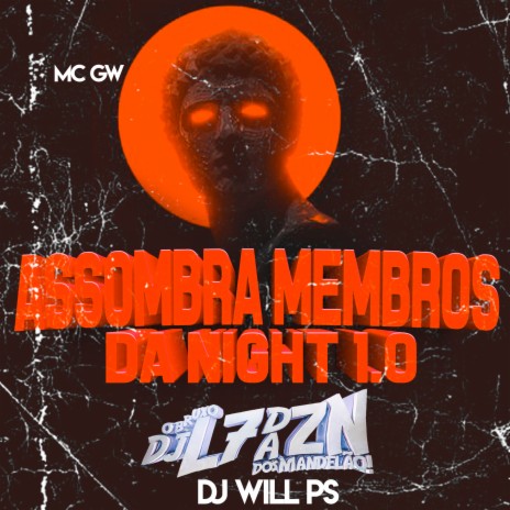 Assombra Membros da Night 1.0 ft. Mc Gw & DJ Will Ps | Boomplay Music