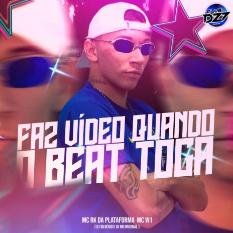 FAZ VÍDEO QUANDO O BEAT TOCA ft. MC RK da Plataforma, MC W1, DJ Silvério & DJ NR ORIGINAL | Boomplay Music