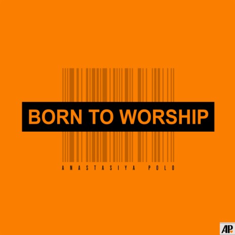 Born to Worship | Boomplay Music